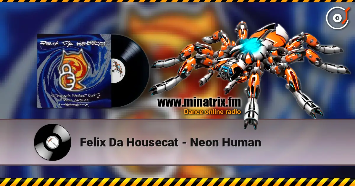 Felix Da Housecat - Neon Human escuchar online en alta calidad | Minatrix.FM