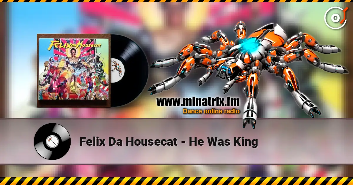 Felix Da Housecat - He Was King escuchar online en alta calidad | Minatrix.FM