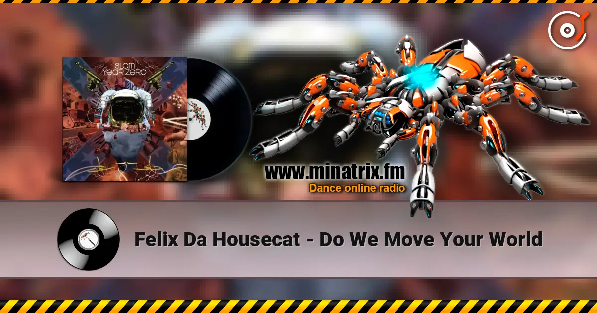 Felix Da Housecat - Do We Move Your World escuchar online en alta calidad | Minatrix.FM