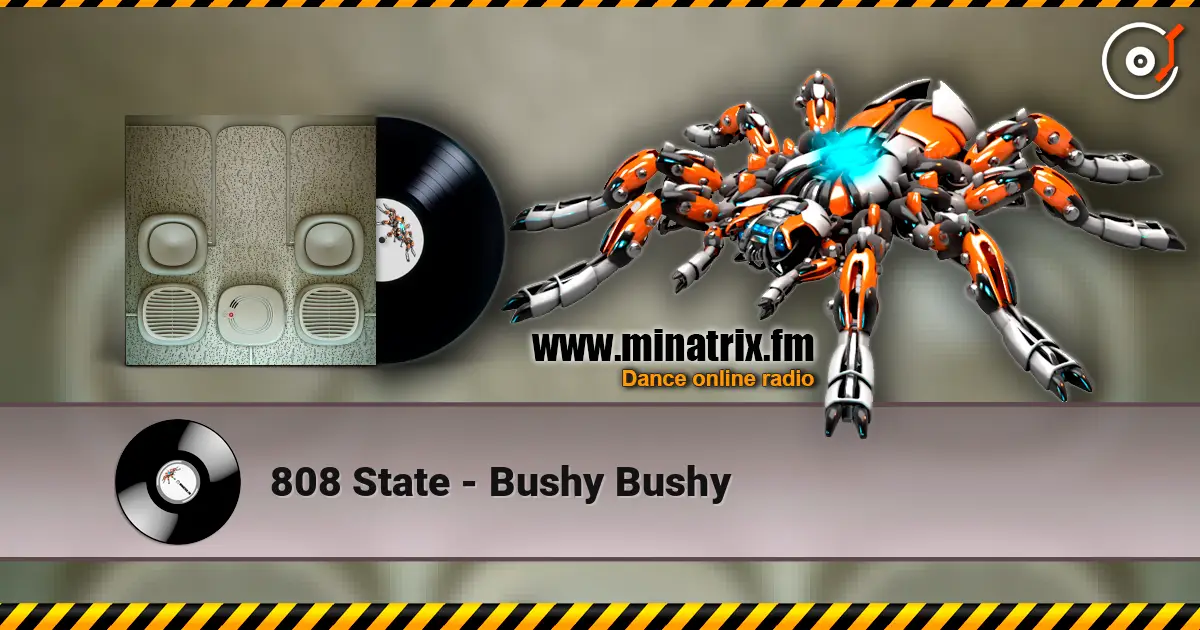 808 State - Bushy Bushy escuchar online en alta calidad | Minatrix.FM