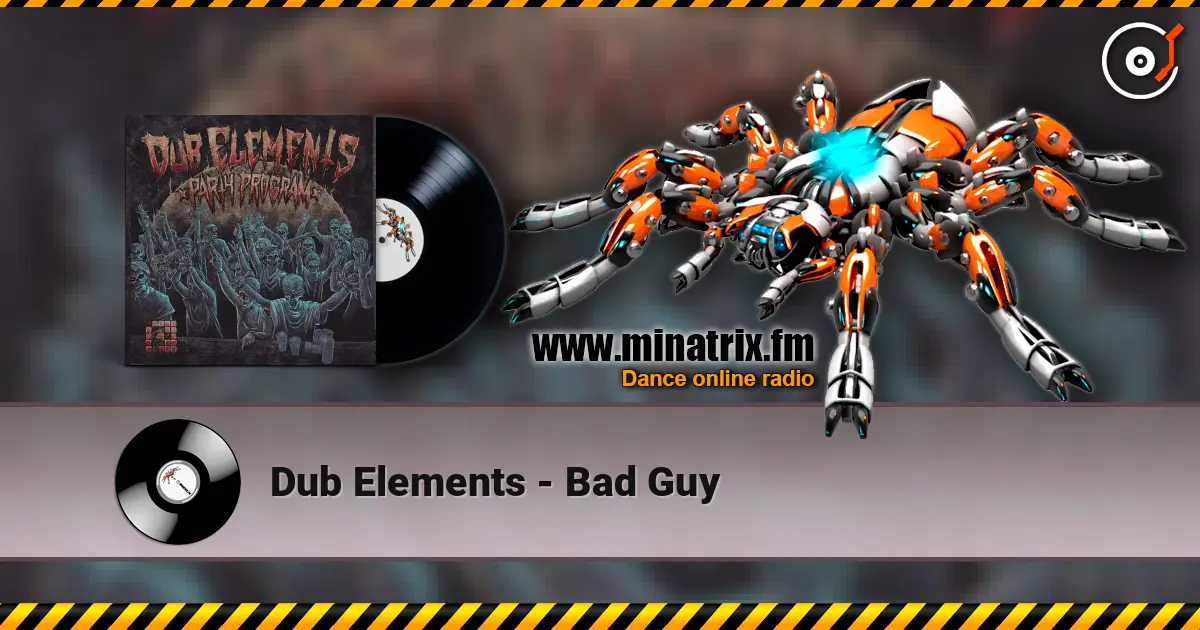 Dub Elements - Bad Guy escuchar online en alta calidad | Minatrix.FM