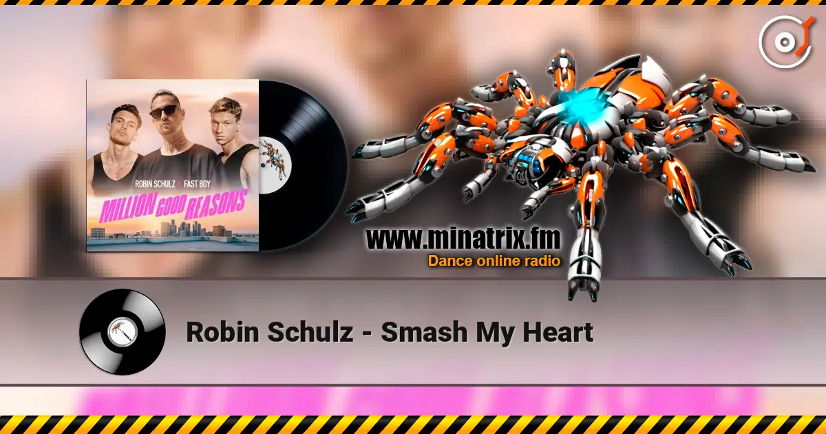 Robin Schulz - Smash My Heart слухати онлайн у високій якості | Minatrix.FM