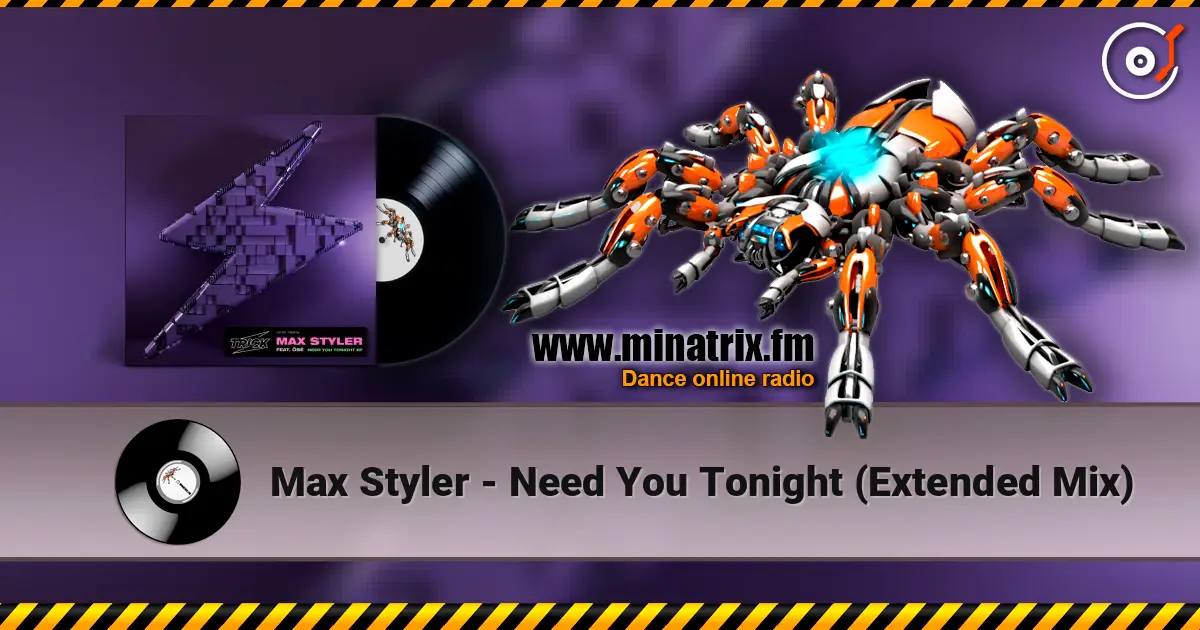 Max Styler - Need You Tonight (Extended Mix) слухати онлайн у високій якості | Minatrix.FM