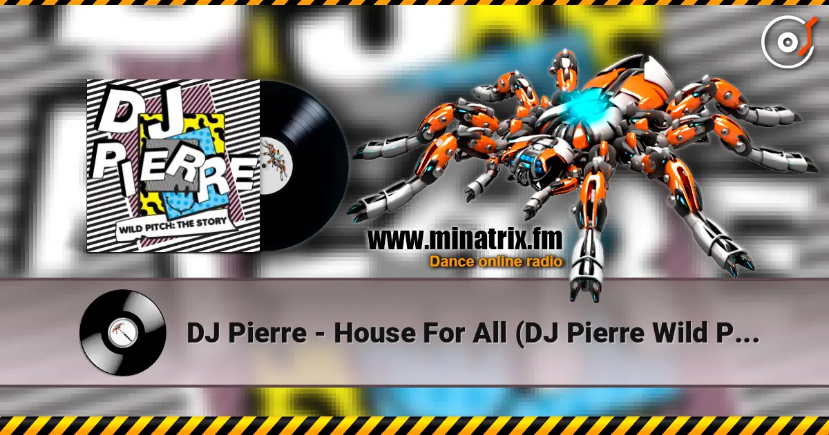 DJ Pierre - House For All (DJ Pierre Wild PiTcH mix) escuchar online en alta calidad | Minatrix.FM