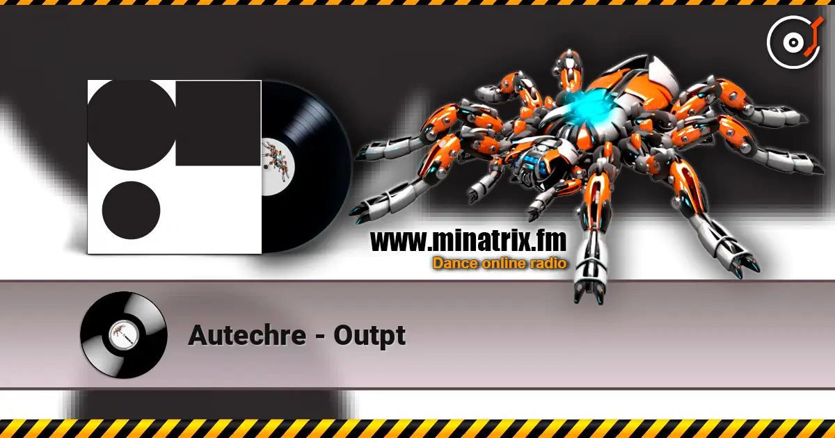 Autechre - Outpt escuchar online en alta calidad | Minatrix.FM