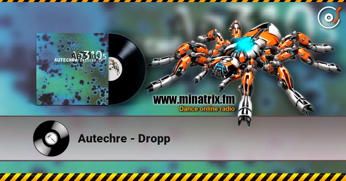 Autechre - Dropp escuchar online en alta calidad | Minatrix.FM