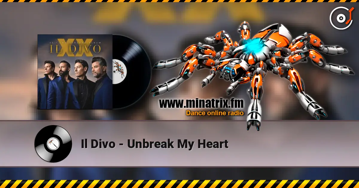 Il Divo - Unbreak My Heart escuchar online en alta calidad | Minatrix.FM