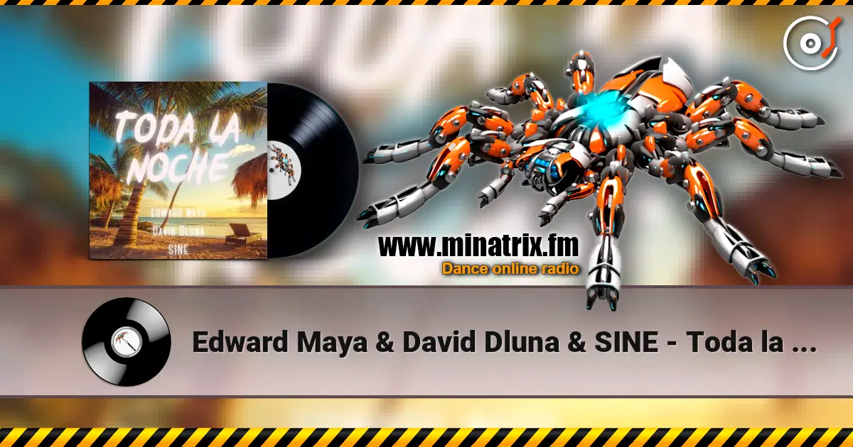 Edward Maya & David Dluna & SINE - Toda la Noche escuchar online en alta calidad | Minatrix.FM