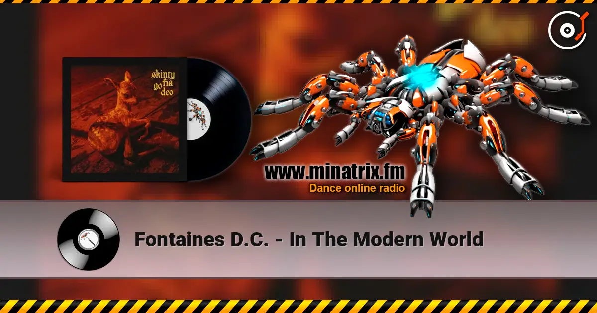Fontaines D.C. - In The Modern World escuchar online en alta calidad | Minatrix.FM