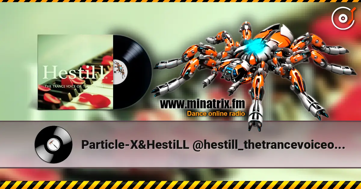 Particle-X&HestiLL @hestill_thetrancevoiceoforient - youtube.com/@Hestill_thetrancevoiceofOrient escuchar online en alta calidad | Minatrix.FM