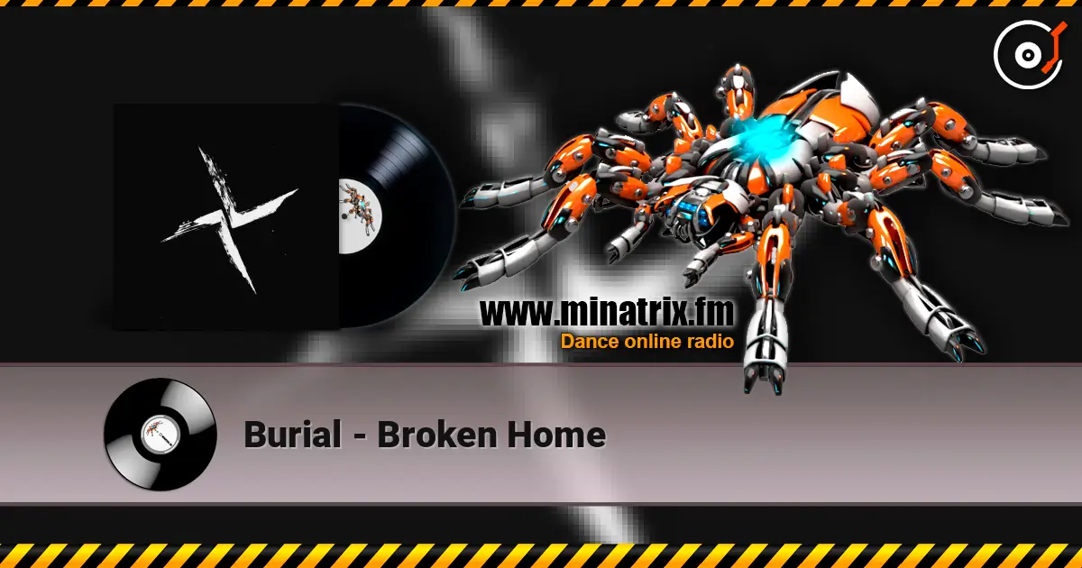 Burial - Broken Home escuchar online en alta calidad | Minatrix.FM