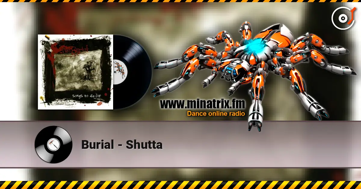 Burial - Shutta слухати онлайн у високій якості | Minatrix.FM