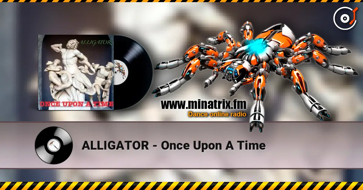 ALLIGATOR - Once Upon A Time escuchar online en alta calidad | Minatrix.FM