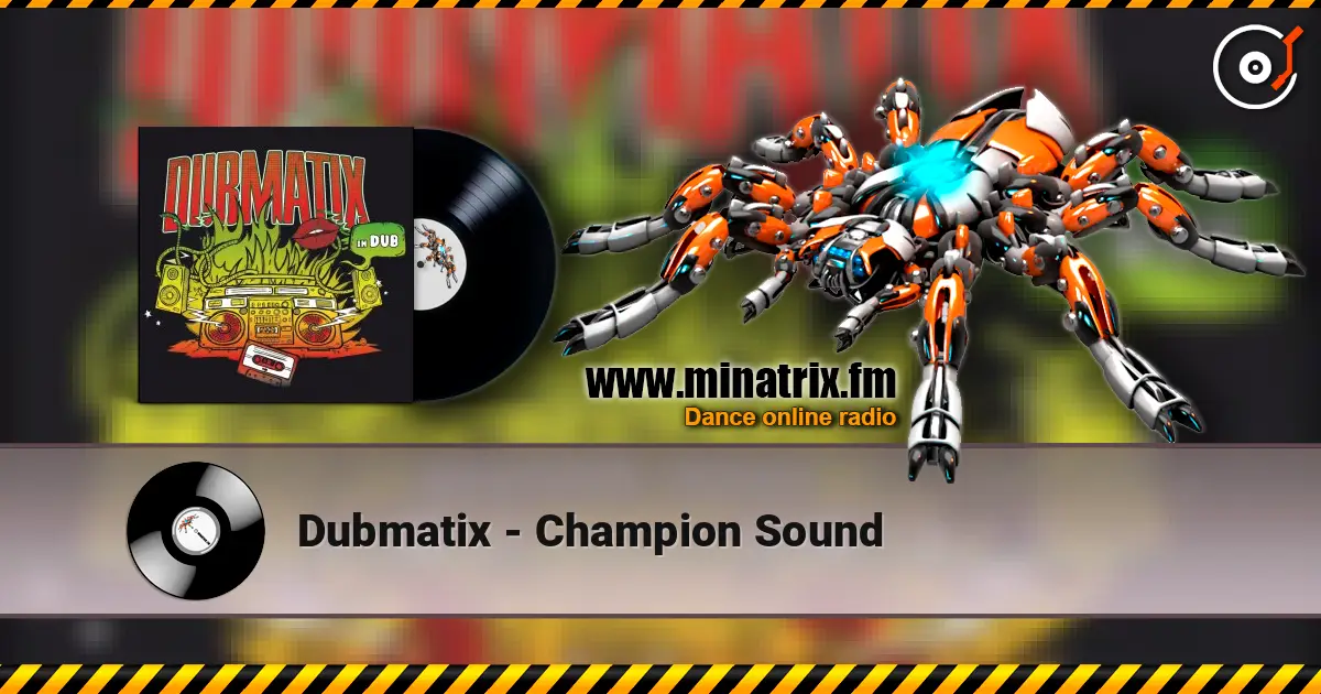 Dubmatix - Champion Sound escuchar online en alta calidad | Minatrix.FM