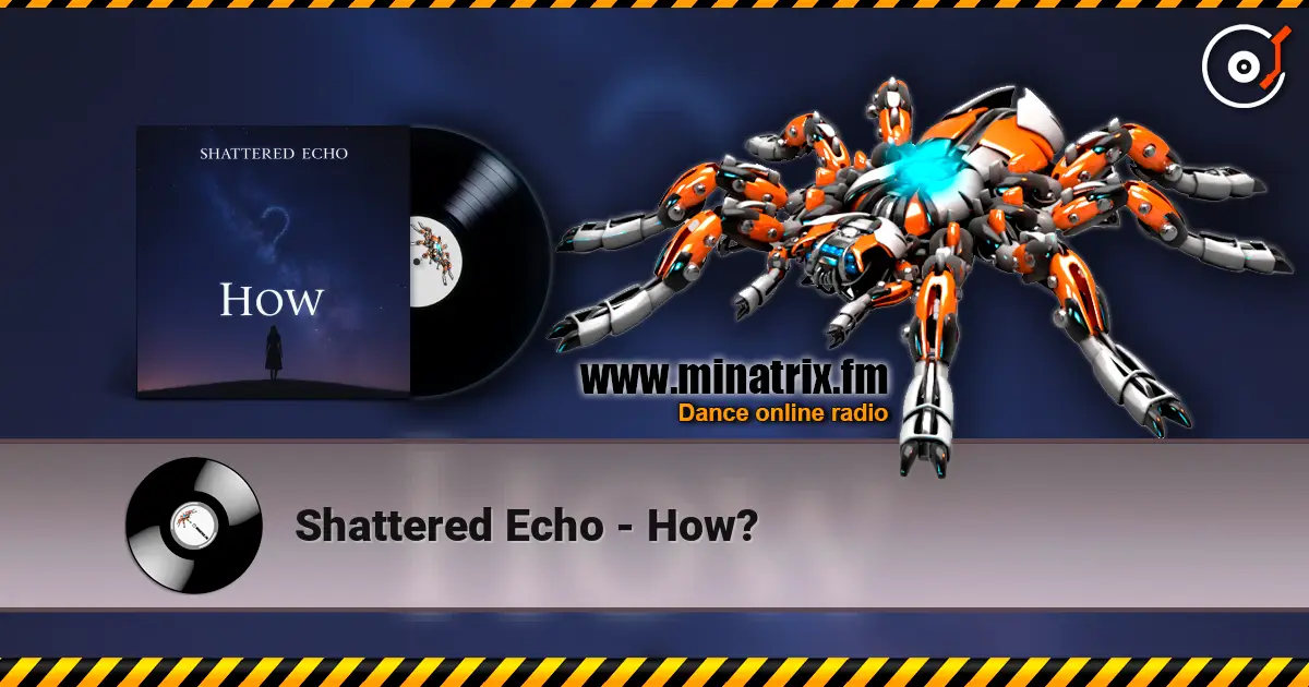 Shattered Echo - How? escuchar online en alta calidad | Minatrix.FM