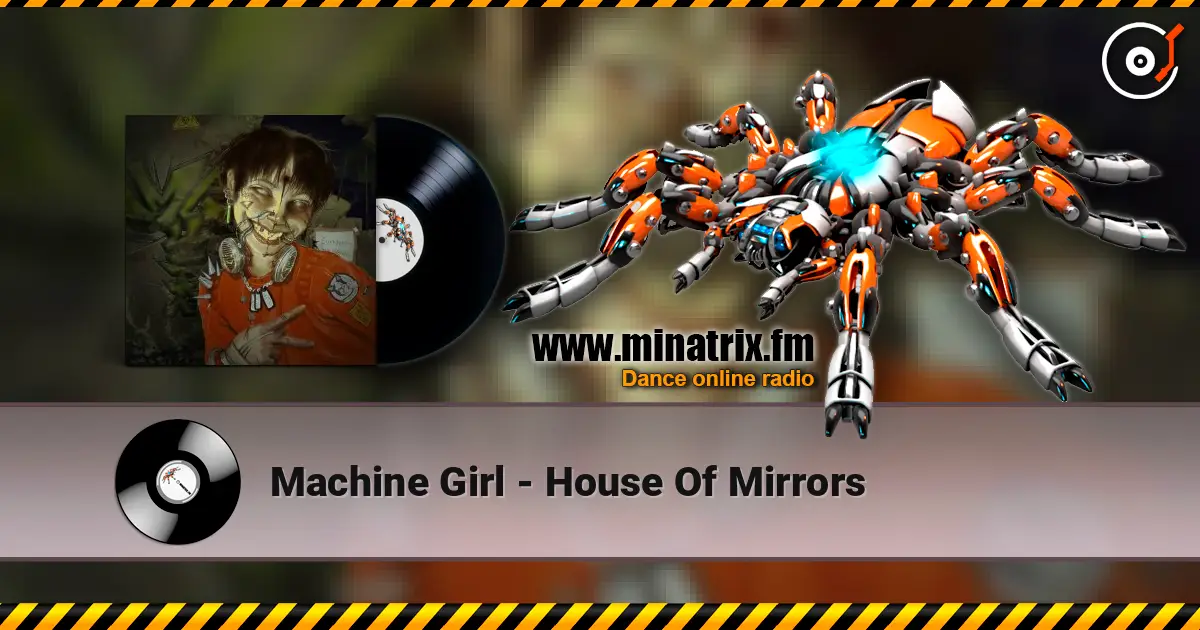 Machine Girl - House Of Mirrors escuchar online en alta calidad | Minatrix.FM