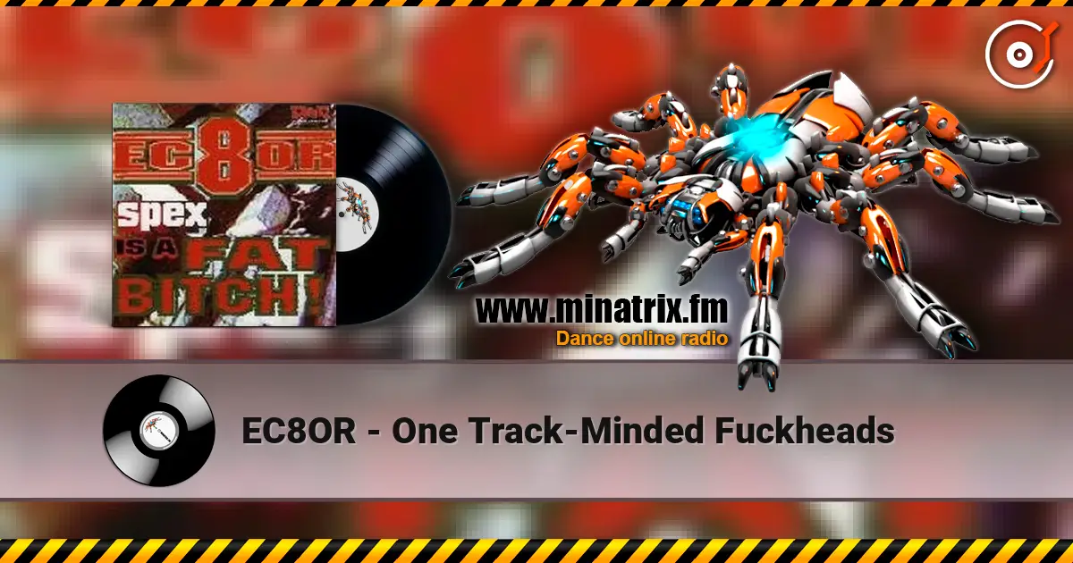 EC8OR - One Track-Minded Fuckheads escuchar online en alta calidad | Minatrix.FM