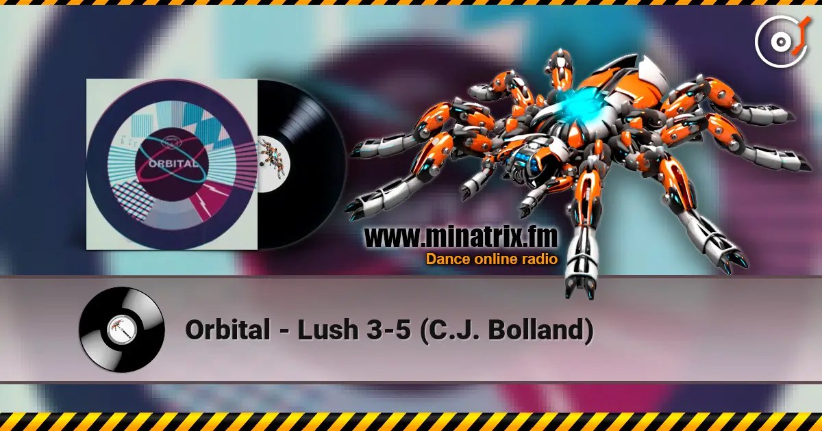 Orbital - Lush 3-5 (C.J. Bolland) escuchar online en alta calidad | Minatrix.FM