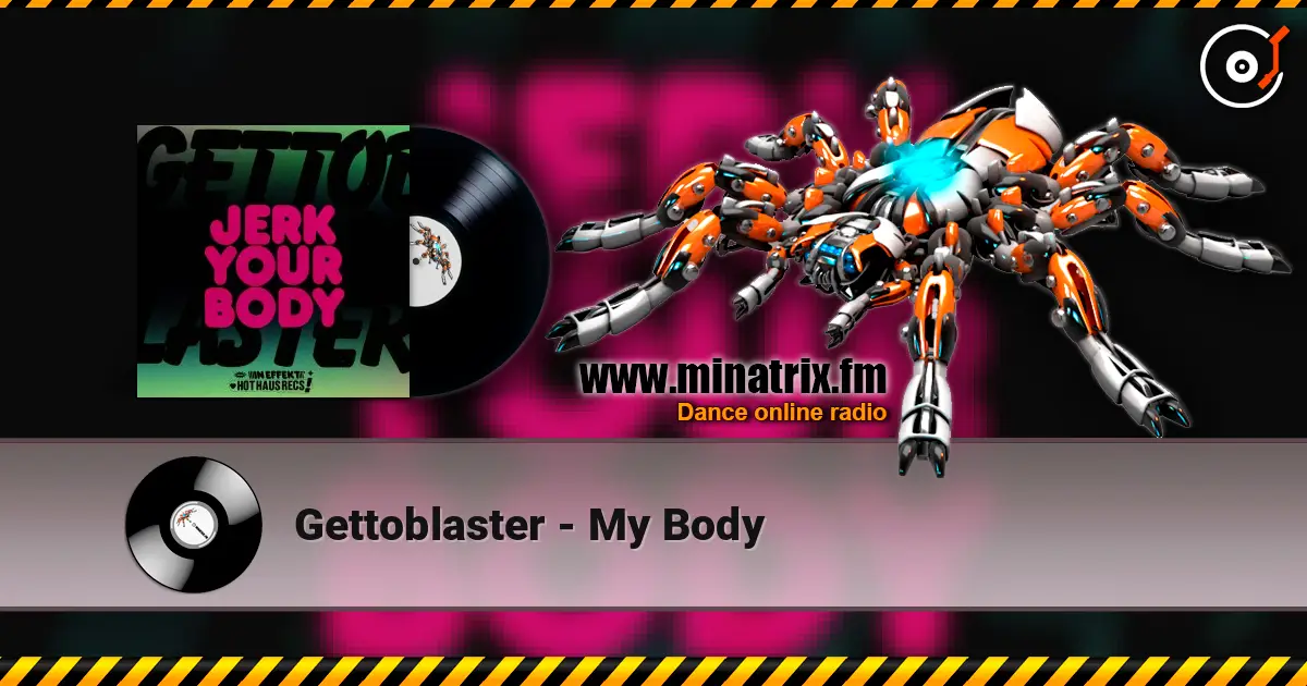 Gettoblaster - My Body escuchar online en alta calidad | Minatrix.FM