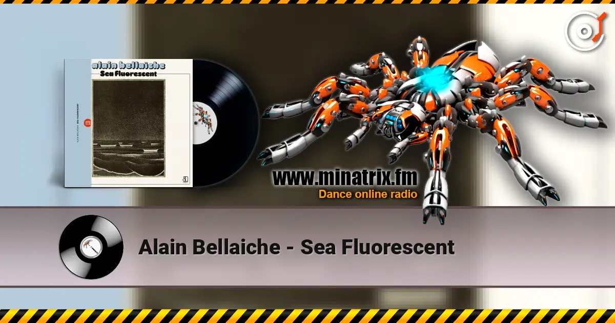 Alain Bellaiche - Sea Fluorescent escuchar online en alta calidad | Minatrix.FM