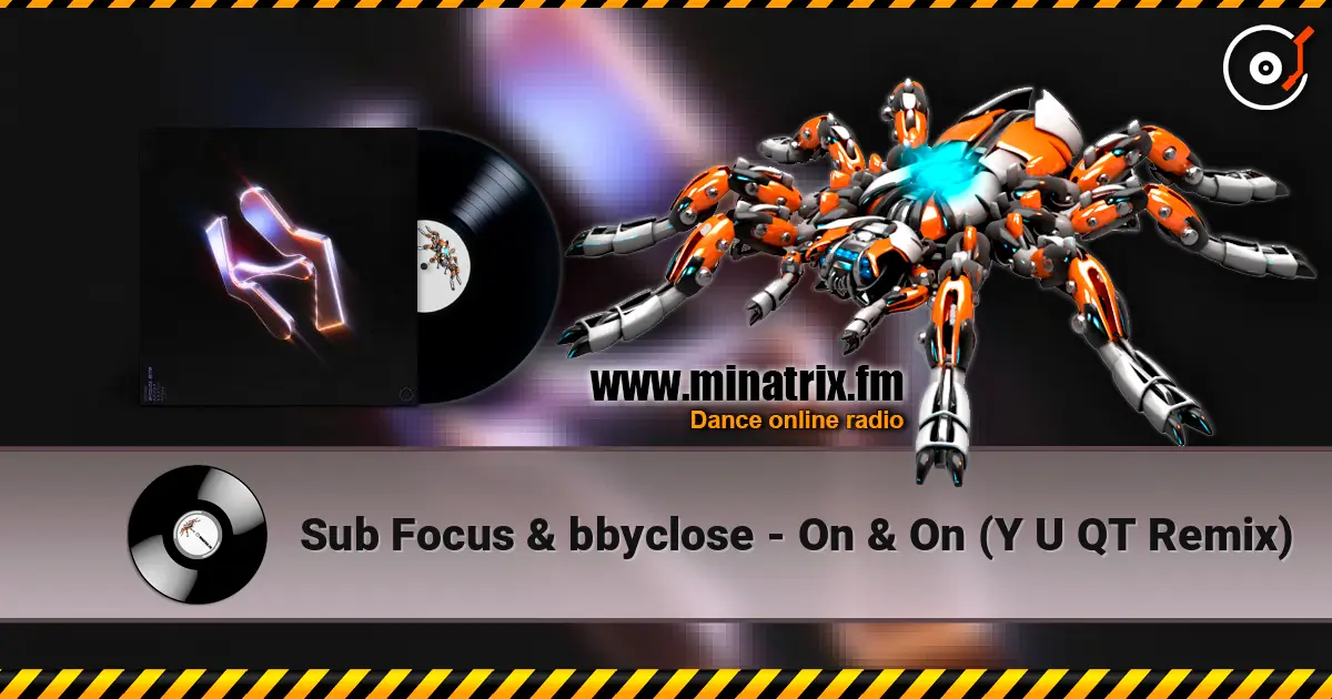 Sub Focus & bbyclose - On & On (Y U QT Remix) escuchar online en alta calidad | Minatrix.FM
