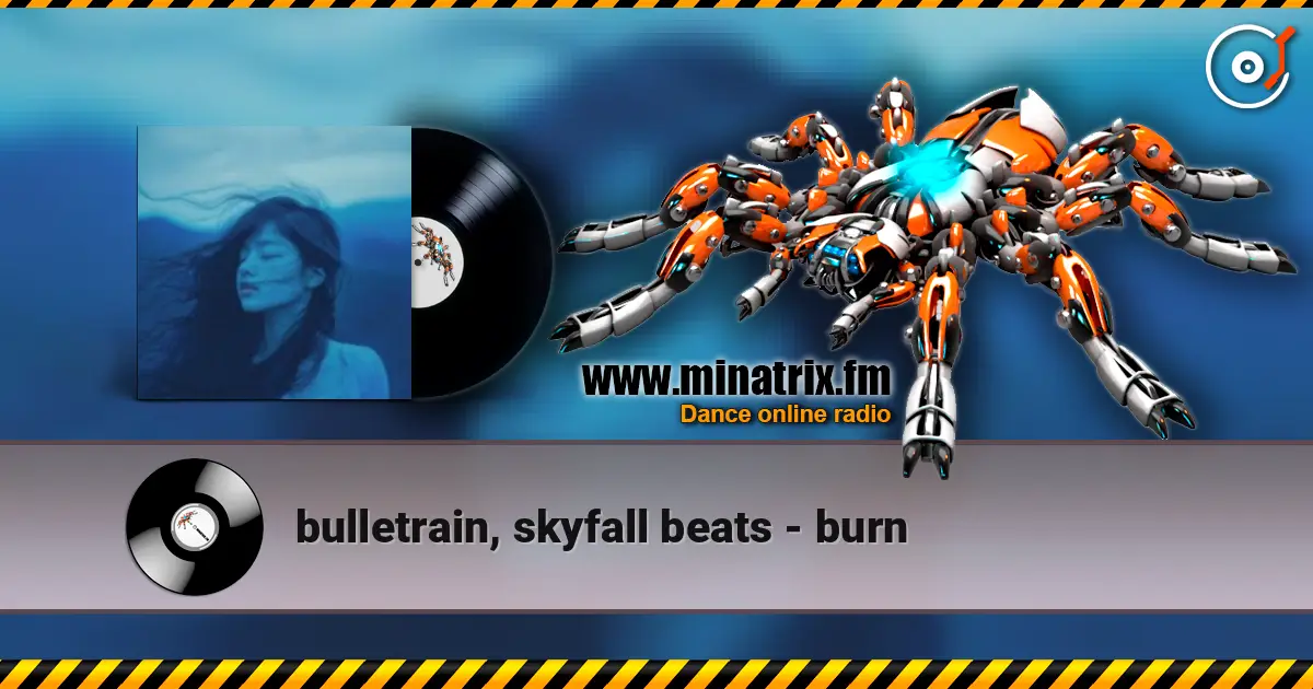 bulletrain, skyfall beats - burn escuchar online en alta calidad | Minatrix.FM