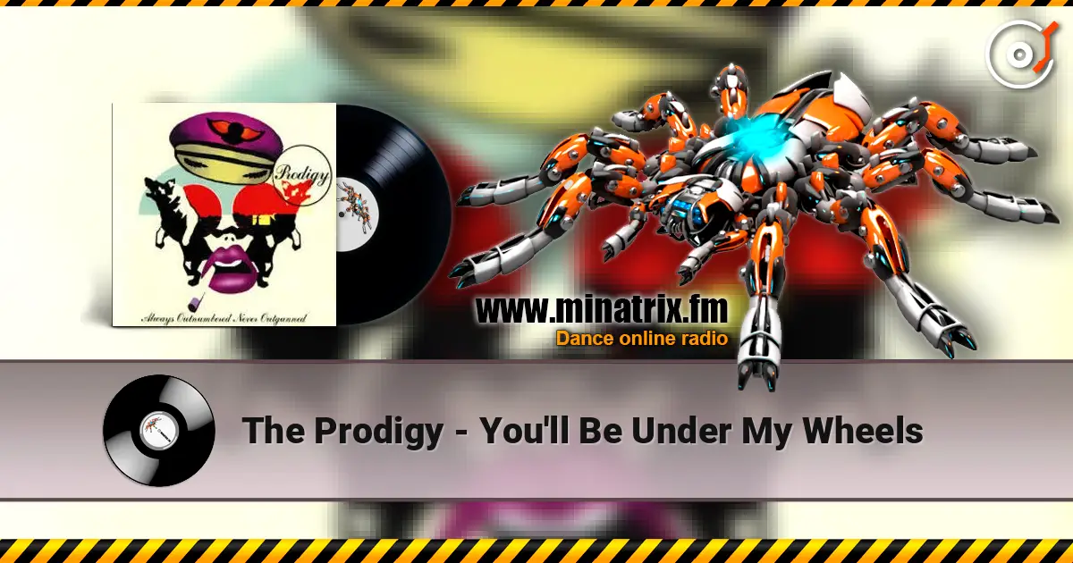 The Prodigy - You'll Be Under My Wheels escuchar online en alta calidad | Minatrix.FM