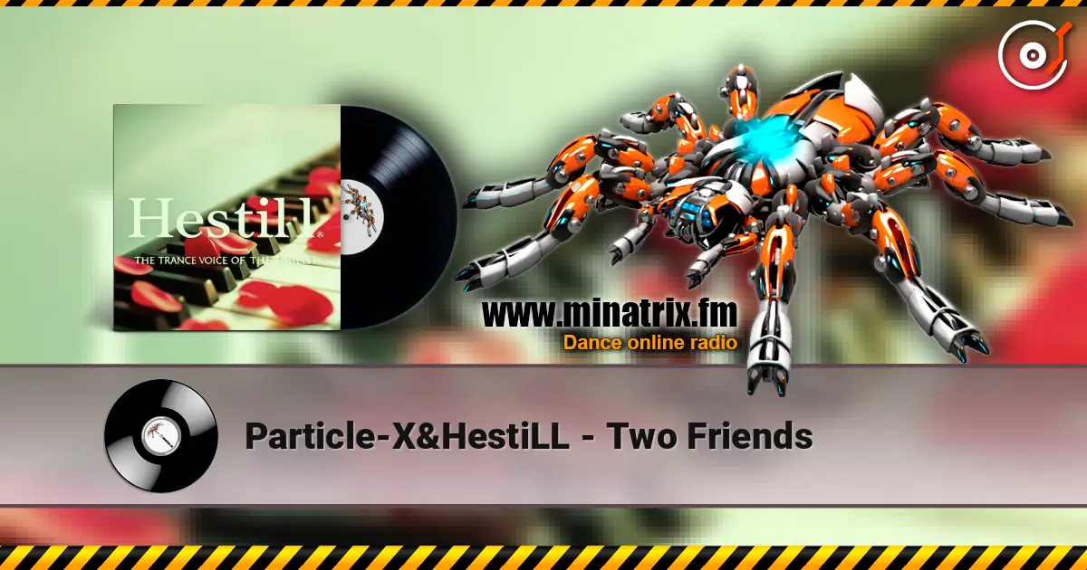 Particle-X&HestiLL - Two Friends escuchar online en alta calidad | Minatrix.FM