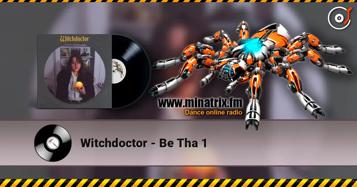 Witchdoctor - Be Tha 1 escuchar online en alta calidad | Minatrix.FM