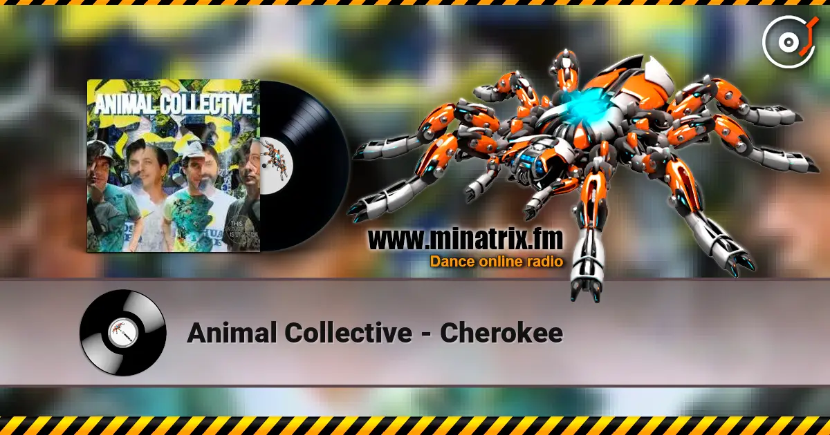 Animal Collective - Cherokee escuchar online en alta calidad | Minatrix.FM