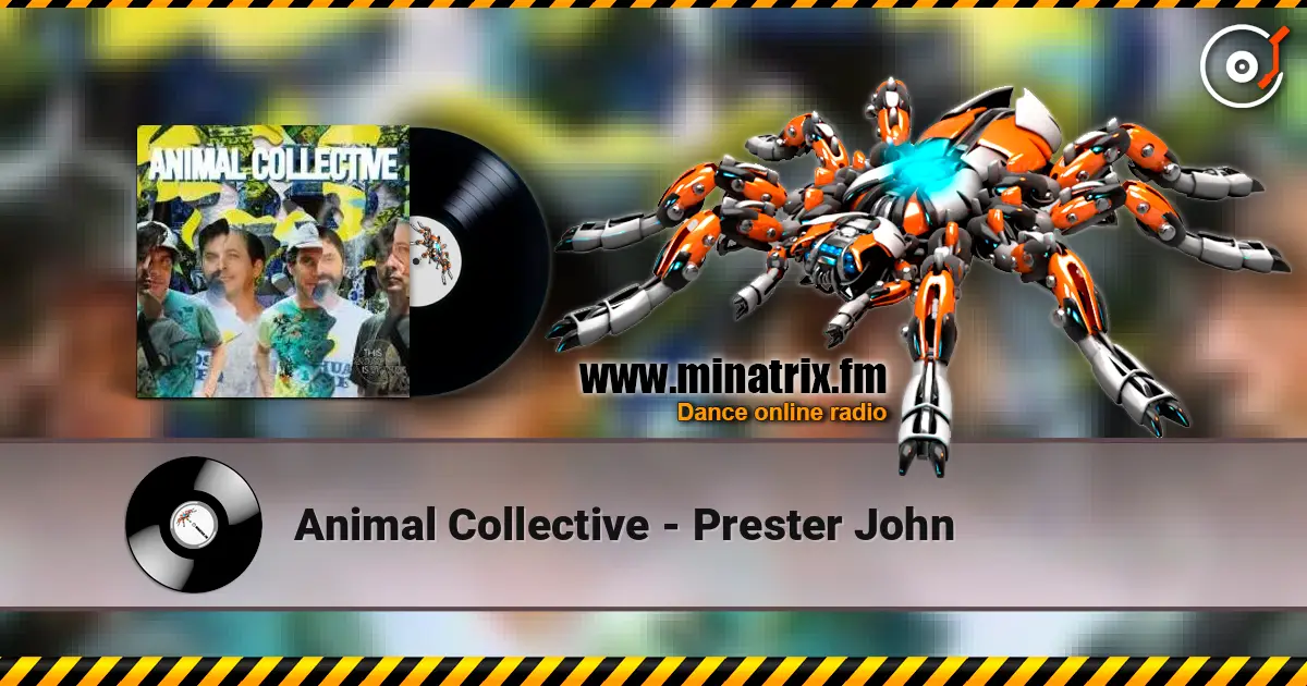 Animal Collective - Prester John escuchar online en alta calidad | Minatrix.FM