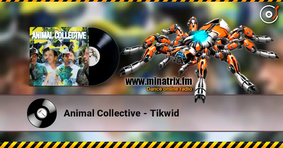 Animal Collective - Tikwid escuchar online en alta calidad | Minatrix.FM