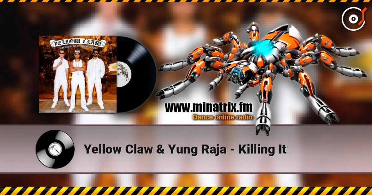 Yellow Claw & Yung Raja - Killing It escuchar online en alta calidad | Minatrix.FM