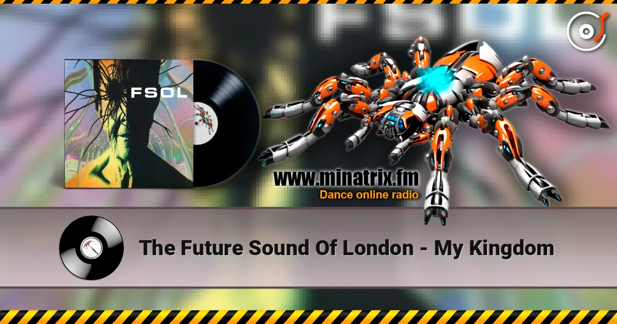 The Future Sound Of London - My Kingdom escuchar online en alta calidad | Minatrix.FM