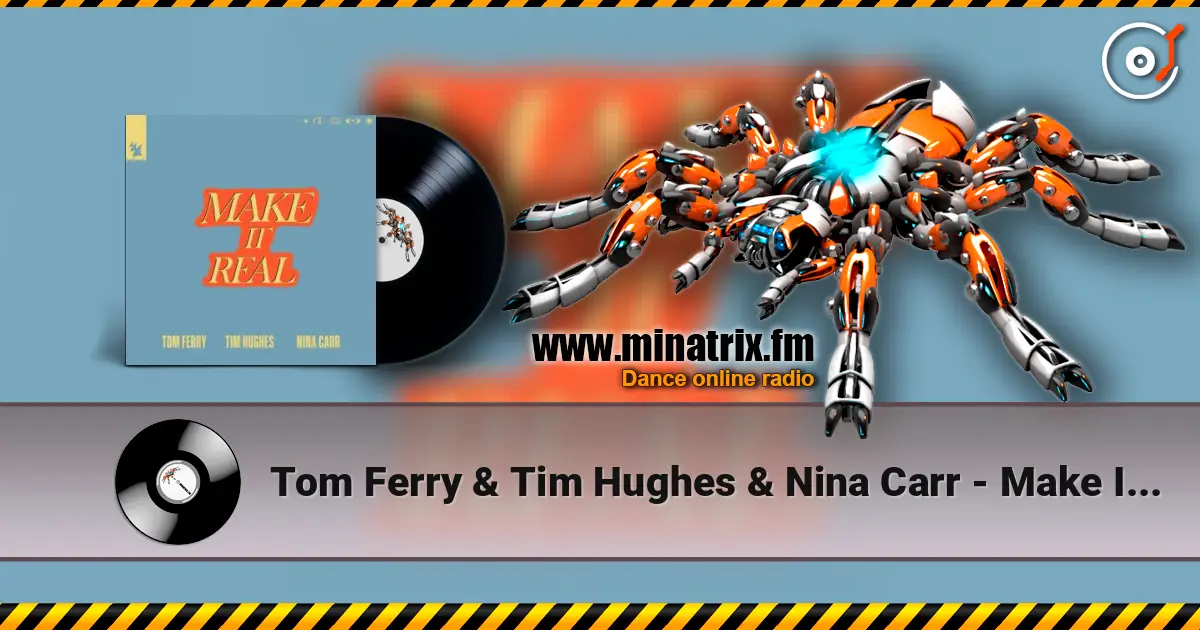 Tom Ferry & Tim Hughes & Nina Carr - Make It Real escuchar online en alta calidad | Minatrix.FM