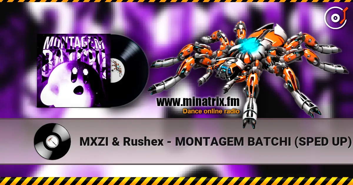 MXZI & Rushex - MONTAGEM BATCHI (SPED UP) слухати онлайн у високій якості | Minatrix.FM