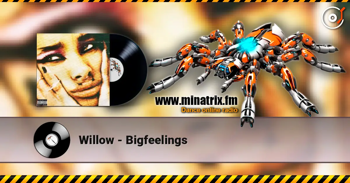 Willow - Bigfeelings escuchar online en alta calidad | Minatrix.FM