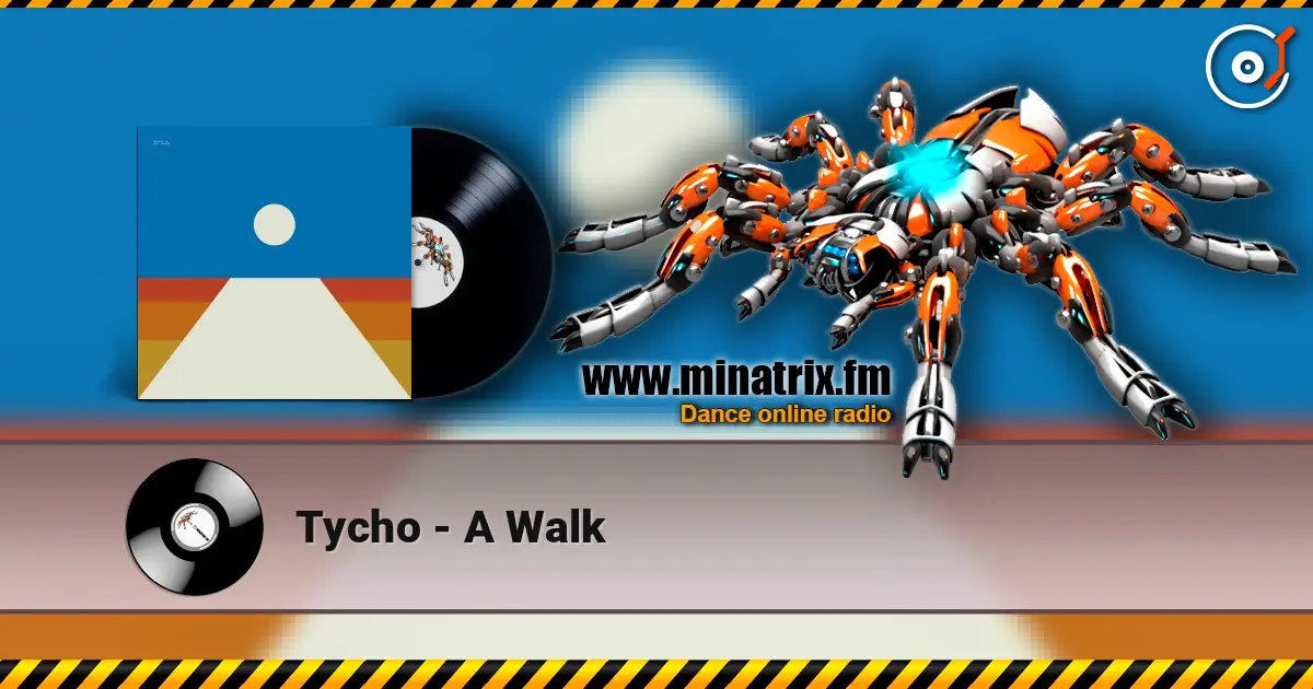 Tycho - A Walk escuchar online en alta calidad | Minatrix.FM