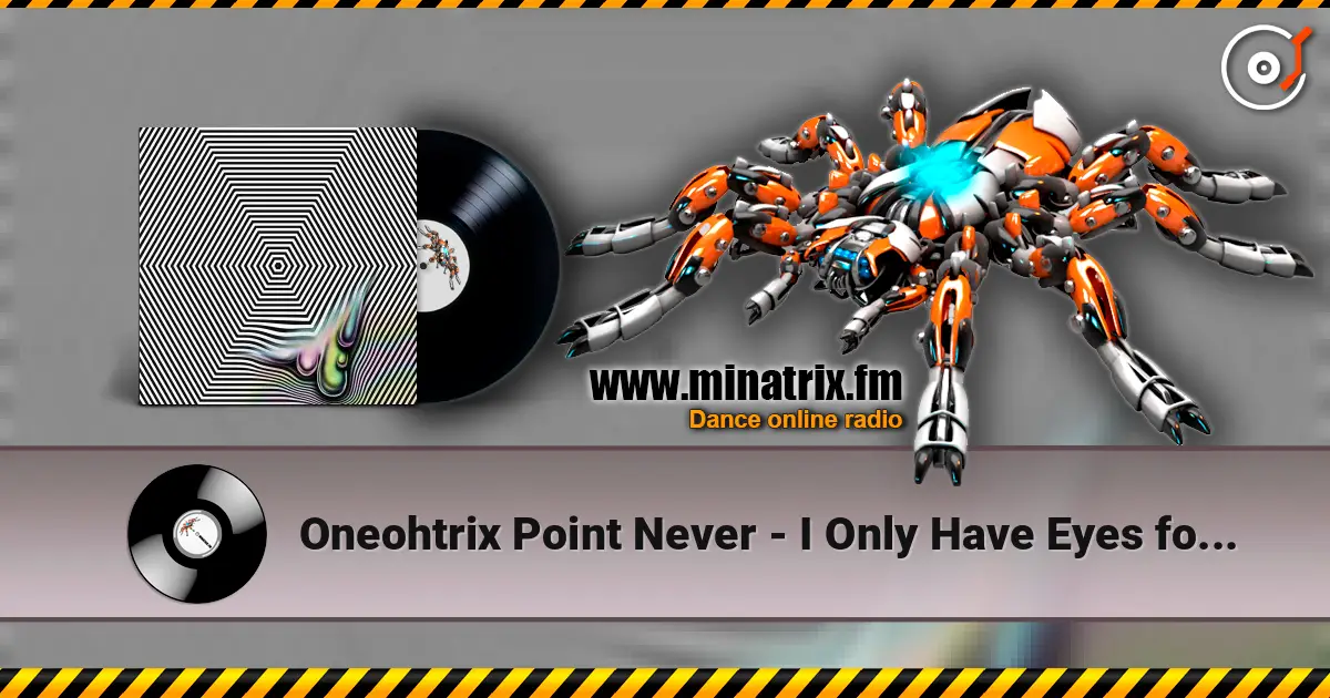 Oneohtrix Point Never - I Only Have Eyes for You escuchar online en alta calidad | Minatrix.FM