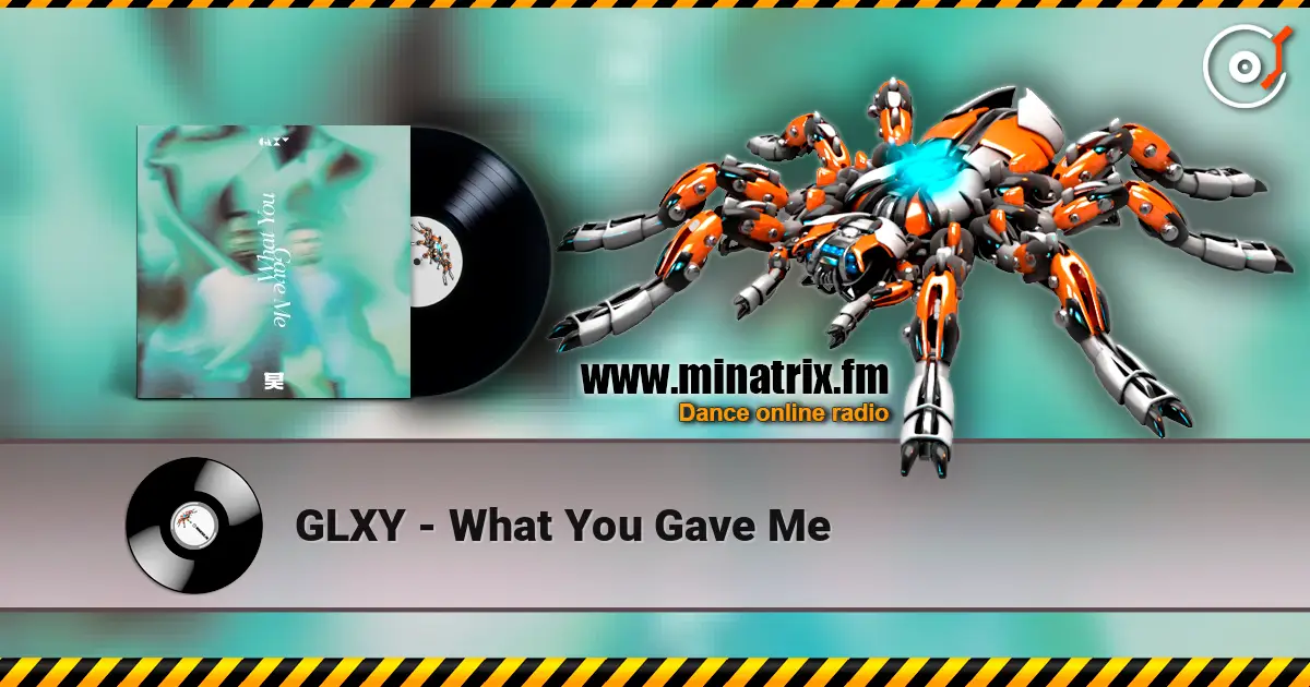 GLXY - What You Gave Me слухати онлайн у високій якості | Minatrix.FM
