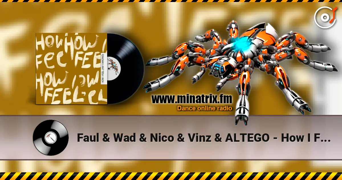 Faul & Wad & Nico & Vinz & ALTEGO - How I Feel (Am I Wrong) escuchar online en alta calidad | Minatrix.FM