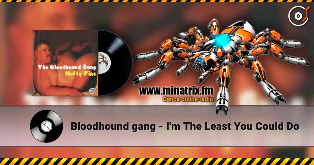 Bloodhound gang - I'm The Least You Could Do escuchar online en alta calidad | Minatrix.FM