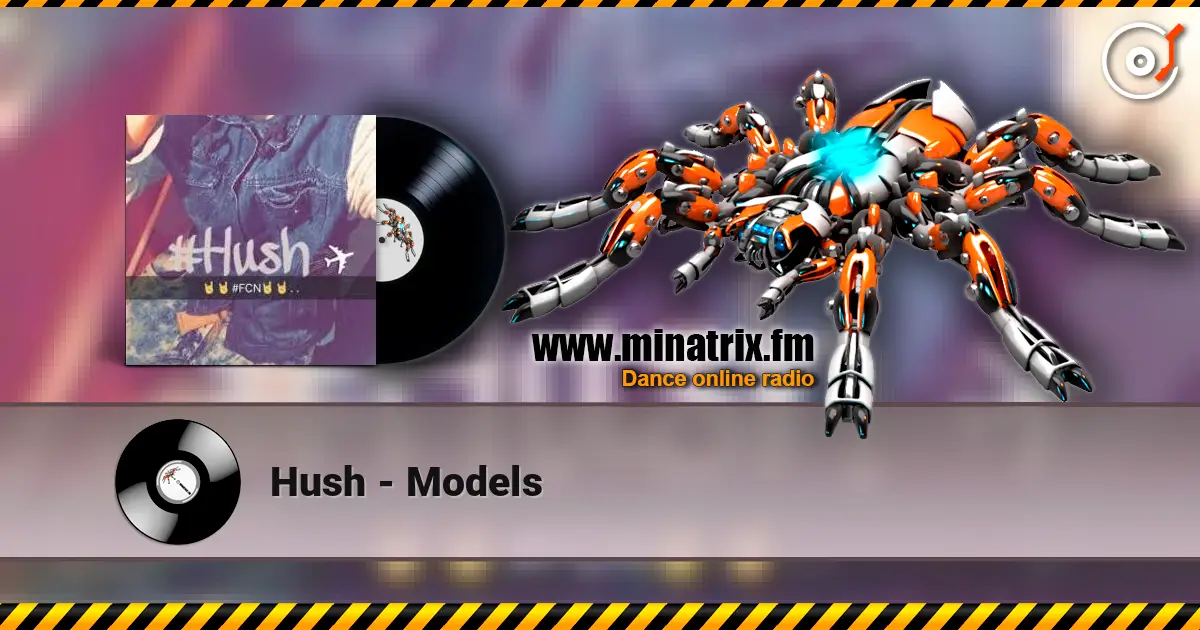 Hush - Models escuchar online en alta calidad | Minatrix.FM