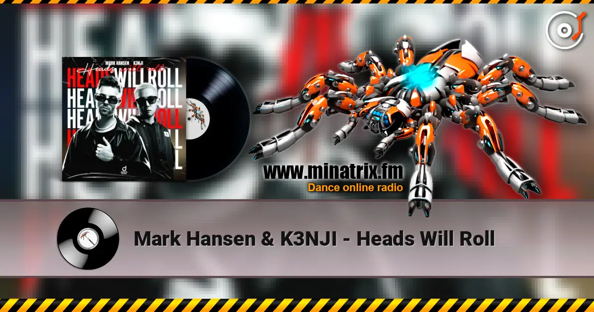 Mark Hansen & K3NJI - Heads Will Roll escuchar online en alta calidad | Minatrix.FM