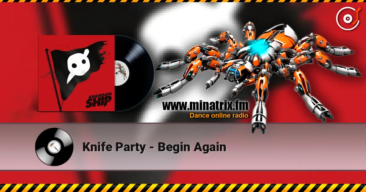 Knife Party - Begin Again escuchar online en alta calidad | Minatrix.FM