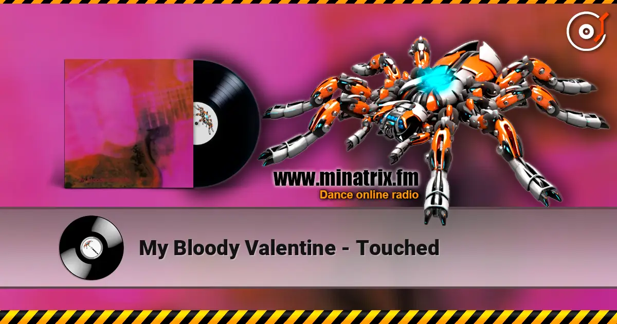 My Bloody Valentine - Touched escuchar online en alta calidad | Minatrix.FM