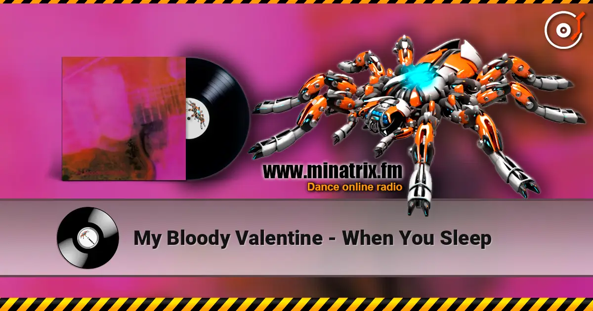 My Bloody Valentine - When You Sleep escuchar online en alta calidad | Minatrix.FM