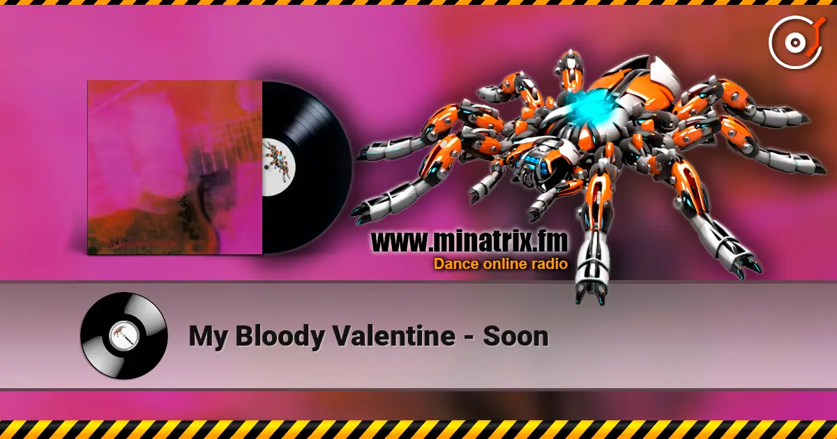 My Bloody Valentine - Soon escuchar online en alta calidad | Minatrix.FM