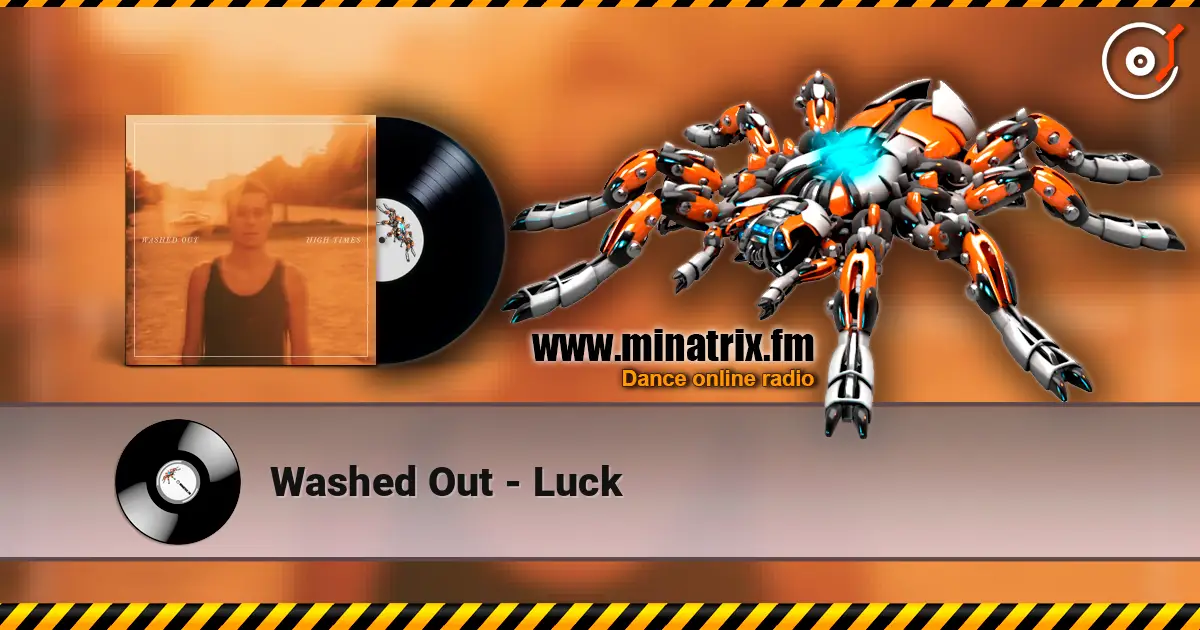 Washed Out - Luck escuchar online en alta calidad | Minatrix.FM