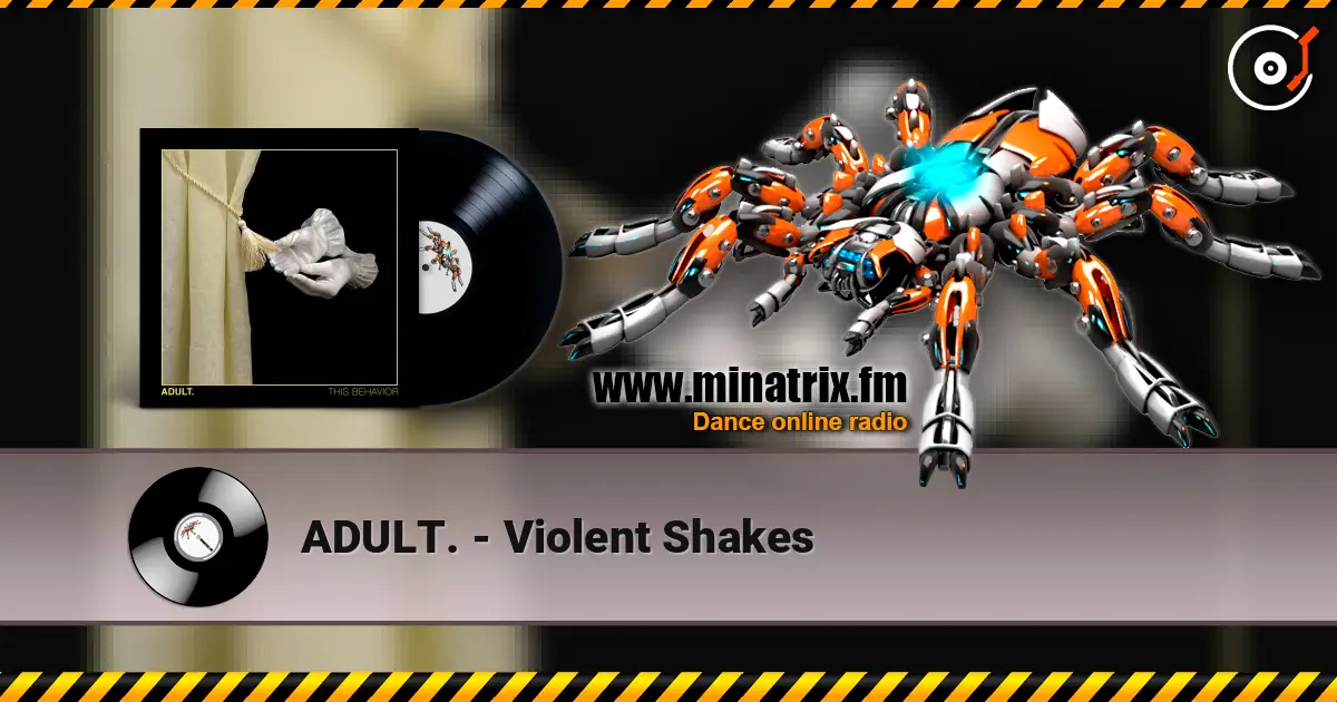 ADULT. - Violent Shakes escuchar online en alta calidad | Minatrix.FM
